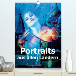 Portraits aus allen Ländern (Premium, hochwertiger DIN A2 Wandkalender 2021, Kunstdruck in Hochglanz) von Brunner-Klaus,  Liselotte