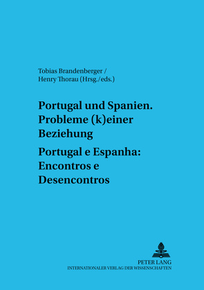 Portugal und Spanien: Probleme (k)einer Beziehung. Portugal e Espanha: Encontros e Desencontros von Brandenberger,  Tobias, Thorau,  Henry