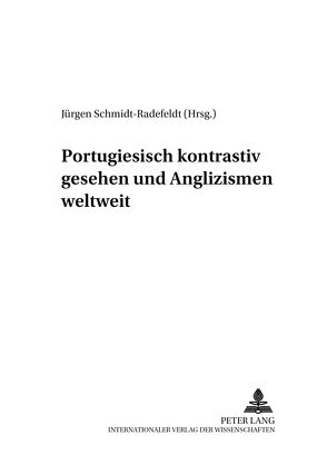 Portugiesisch kontrastiv gesehen und Anglizismen weltweit von Schmidt-Radefeldt,  Jürgen