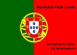 Portugiesische Reise. Ein Reisetagebuch von Loseke,  Maximilian Paulo