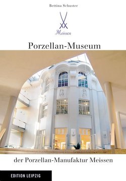 Porzellan-Museum der Porzellan-Manufaktur Meissen von Schuster,  Bettina