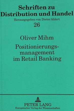 Positionierungsmanagement im Retail Banking von Mihm,  Oliver