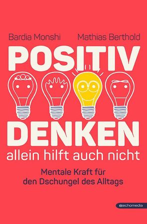 Positiv Denken allein hilft auch nicht von Berthold,  Mathias, Monshi,  Bardia