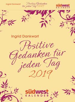 Positive Gedanken für jeden Tag 2019 Tagesabreißkalender von Dankwart,  Ingrid