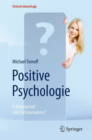Positive Psychologie – Erfolgsgarant oder Schönmalerei? von Süßbier,  Darja, Tomoff,  Michael