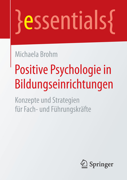 Positive Psychologie in Bildungseinrichtungen von Brohm,  Michaela