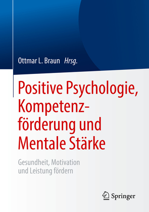 Positive Psychologie, Kompetenzförderung und Mentale Stärke von Braun,  Ottmar L.