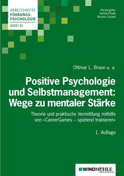 Positive Psychologie und Selbstmanagement: Wege zu mentaler Stärke von Braun,  Prof. Dr. Ottmar L., Crisand,  Nicolas, Gouasé,  Natalie, Mihailovic,  Sandra, Pfleghar,  Theresa, Raab,  Gerhard, Sauerland,  Dr. Martin