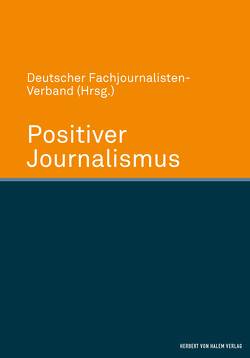 Positiver Journalismus von Deutscher Fachjournalisten-Verband Deutscher Fachjournalisten-Verband,  Deutscher Fachjournalisten-Verband