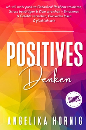 Positives Denken von Hörnig,  Angelika