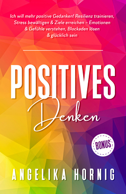 Positives Denken von Hörnig,  Angelika