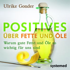 Positives über Fette und Öle von Gonder,  Ulrike