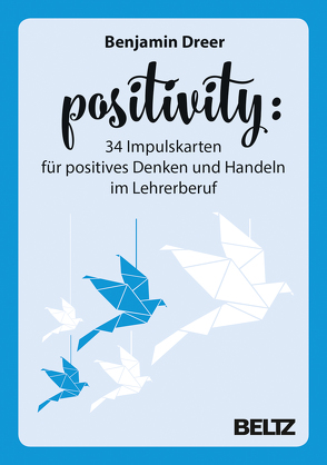 Positivity – 34 Impulskarten für positives Denken und Handeln im Lehrerberuf von Dreer,  Benjamin