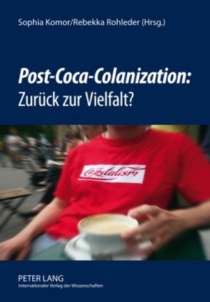 «Post-Coca-Colanization»: Zurück zur Vielfalt? von Komor,  Sophia, Rohleder,  Rebekka