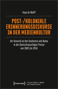 Post-/koloniale Erinnerungsdiskurse in der Medienkultur von de Wolff,  Kaya