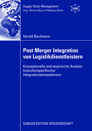 Post Merger Integration von Logistikdienstleistern von Bachmann,  Harald, Stölzle,  Prof. Dr. Wolfgang