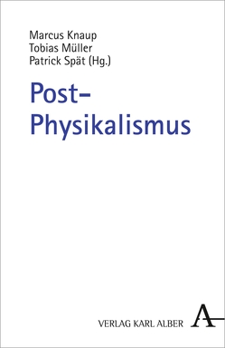 Post-Physikalismus von Knaup,  Marcus, Müller,  Tobias, Spät,  Patrick
