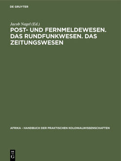 Post- und Fernmeldewesen. Das Rundfunkwesen. Das Zeitungswesen von Dietze,  Eduard Roderich, Dovifat,  Emil, Nagel,  Jacob, Obst,  Erich, Peglow,  Paul, Wagenführ,  Karl