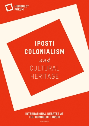 (Post)Colonialism and Cultural Heritage von Stiftung Humboldtforum im Berliner Schloss