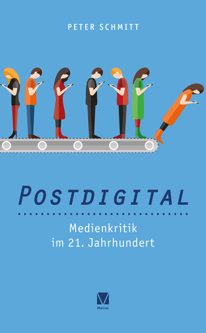 Postdigital: Medienkritik im 21. Jahrhundert von Schmitt,  Peter
