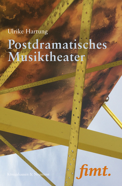 Postdramatisches Musiktheater von Hartung,  Ulrike