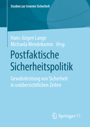 Postfaktische Sicherheitspolitik von Lange,  Hans-Jürgen, Wendekamm,  Michaela