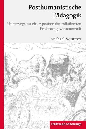 Posthumanistische Pädagogik von Wimmer,  Michael