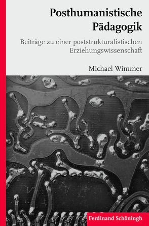 Posthumanistische Pädagogik von Wimmer,  Michael