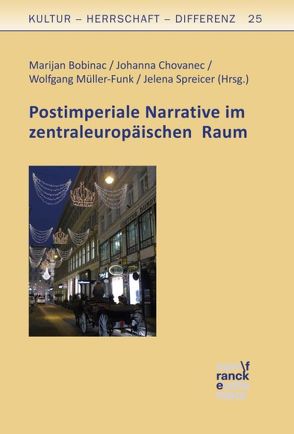 Postimperiale Narrative im zentraleuropäischen Raum von Bobinac,  Marijan, Chovanec,  Johanna, Müller-Funk,  Wolfgang, Spreicer,  Jelena