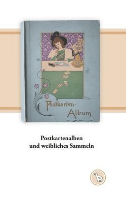 Postkartenalben und weibliches Sammeln von Dröge,  Kurt