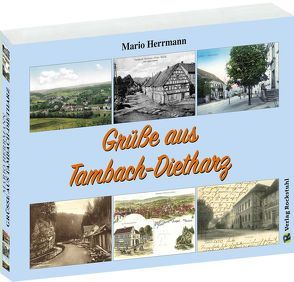 Postkartenbuch: Grüße aus Tambach-Dietharz 1894–1950 von Herrmann,  Mario, Rockstuhl,  Harald