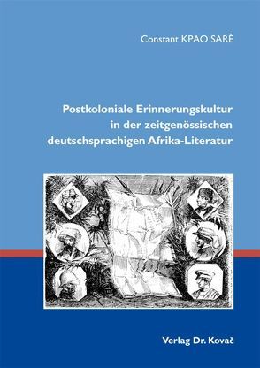Postkoloniale Erinnerungskultur in der zeitgenössischen deutschsprachigen Afrika-Literatur von Kpao Sarè,  Constant