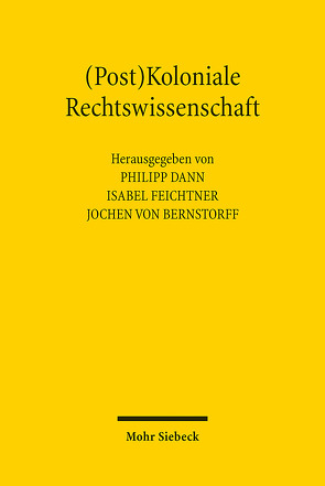 (Post)Koloniale Rechtswissenschaft von Dann,  Philipp, Feichtner,  Isabel, von Bernstorff,  Jochen