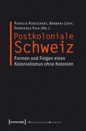 Postkoloniale Schweiz von Falk,  Francesca, Lüthi,  Barbara, Purtschert,  Patricia, Randeria,  Shalini