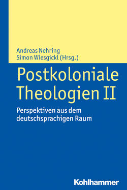 Postkoloniale Theologien II von Auga,  Ulrike, Bormann,  Lukas, Burlacioiu,  Ciprian, Grau,  Marion, Gruber,  Judith, Hock,  Klaus, Jahnel,  Claudia, Jarosch,  Sabine, Nausner,  Michael, Nehring,  Andreas, Pavlovic,  Irena Zeltner, Rettenbacher,  Sigrid, Schirr,  Bertram, Scholz,  Stefan, Simojoki,  Henrik, Tatschner,  Florian, Wiesgickl,  Simon