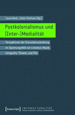 Postkolonialismus und (Inter-)Medialität von Beck,  Laura, Osthues,  Julian