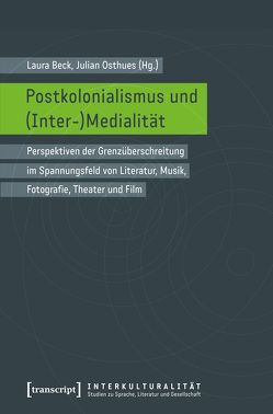 Postkolonialismus und (Inter-)Medialität von Beck,  Laura, Osthues,  Julian