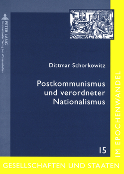 Postkommunismus und verordneter Nationalismus von Schorkowitz,  Dittmar
