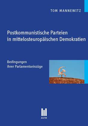 Postkommunistische Parteien in mittelosteuropäischen Demokratien von Mannewitz,  Tom