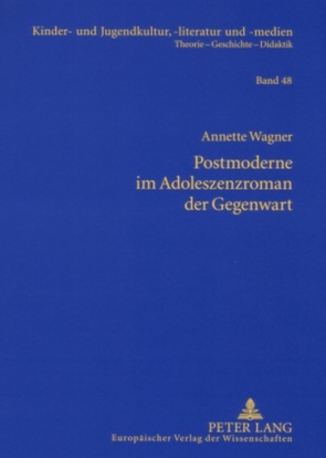 Postmoderne im Adoleszenzroman der Gegenwart von Wagner,  Annette