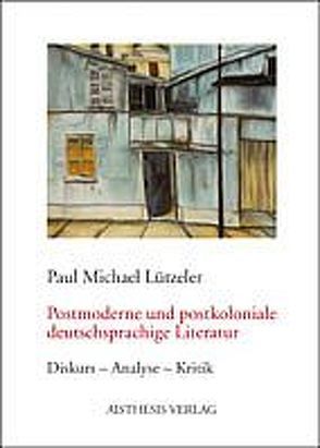 Postmoderne und postkoloniale deutschsprachige Literatur von Luetzeler,  Paul M