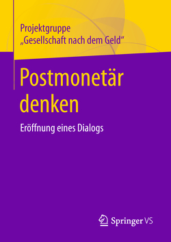 Postmonetär denken von Die Gesellschaft nach dem Geld,  Projektgruppe