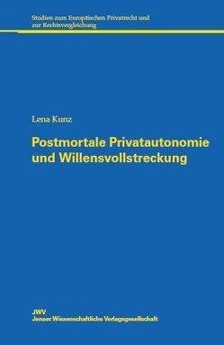 Postmortale Privatautonomie und Willensvollstreckung von Kunz,  Lena