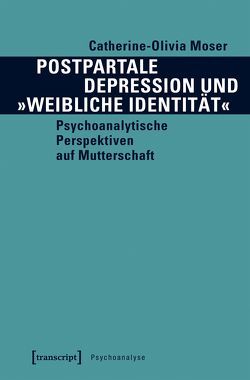 Postpartale Depression und »weibliche Identität« von Moser,  Catherine-Olivia