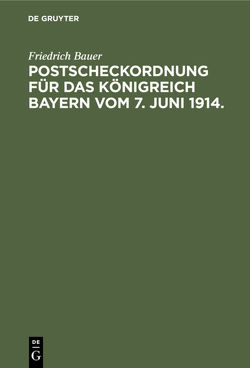 Postscheckordnung für das Königreich Bayern vom 7. Juni 1914. von Bauer,  Friedrich