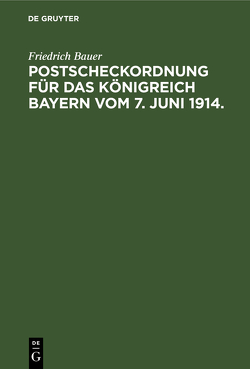 Postscheckordnung für das Königreich Bayern vom 7. Juni 1914. von Bauer,  Friedrich