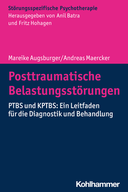 Posttraumatische Belastungsstörungen von Augsburger,  Mareike, Batra,  Anil, Hohagen,  Fritz, Maercker,  Andreas