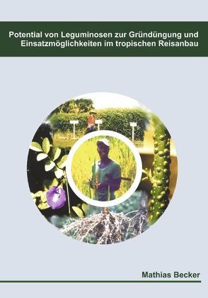 Potential von Leguminosen zur Gründüngung und Einsatzmöglichkeiten im tropischen Reisanbau von Becker,  Mathias