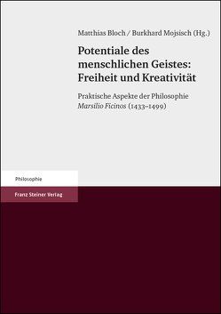 Potentiale des menschlichen Geistes: Freiheit und Kreativität von Bloch,  Matthias, Mojsisch,  Burkhard