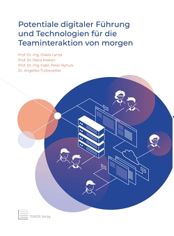 Potentiale digitaler Führung und Technologien für die Teaminteraktion von morgen von Lanza,  Gisela, Nieken,  Petra, Nyhuis,  Peter, Trübswetter,  Angelika